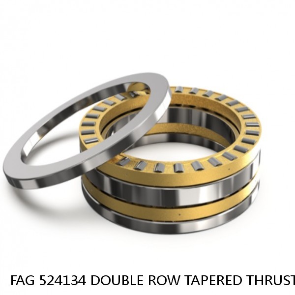 FAG 524134 DOUBLE ROW TAPERED THRUST ROLLER BEARINGS