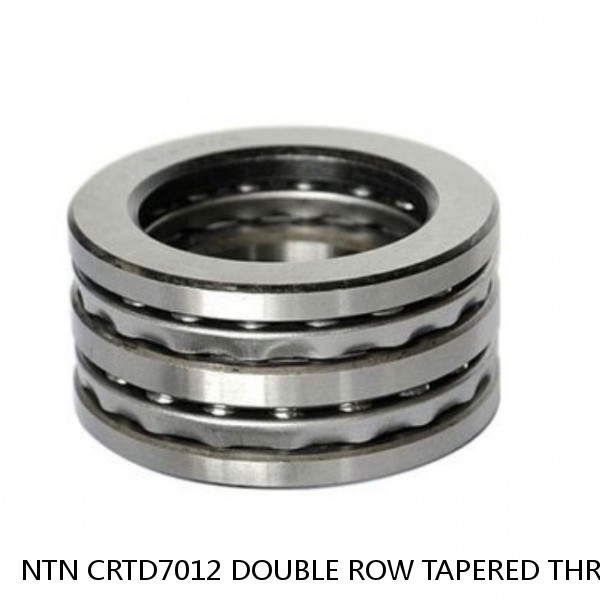 NTN CRTD7012 DOUBLE ROW TAPERED THRUST ROLLER BEARINGS